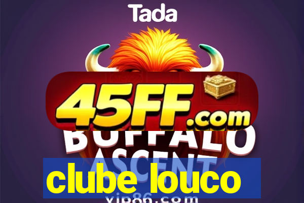 clube louco
